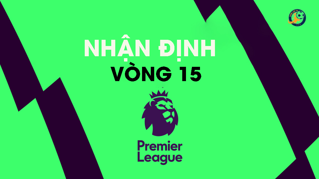 Nhận định vòng 15 ngoại hạng Anh: Liverpool, Man Utd trở lại với chiến thắng, tâm điểm derby London